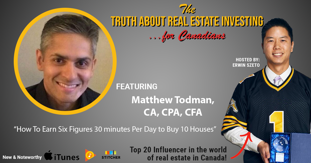 How To Earn Six Figures 30 minutes Per Day to Buy 10 Houses with Matthew Todman, CA, CPA, CFA
