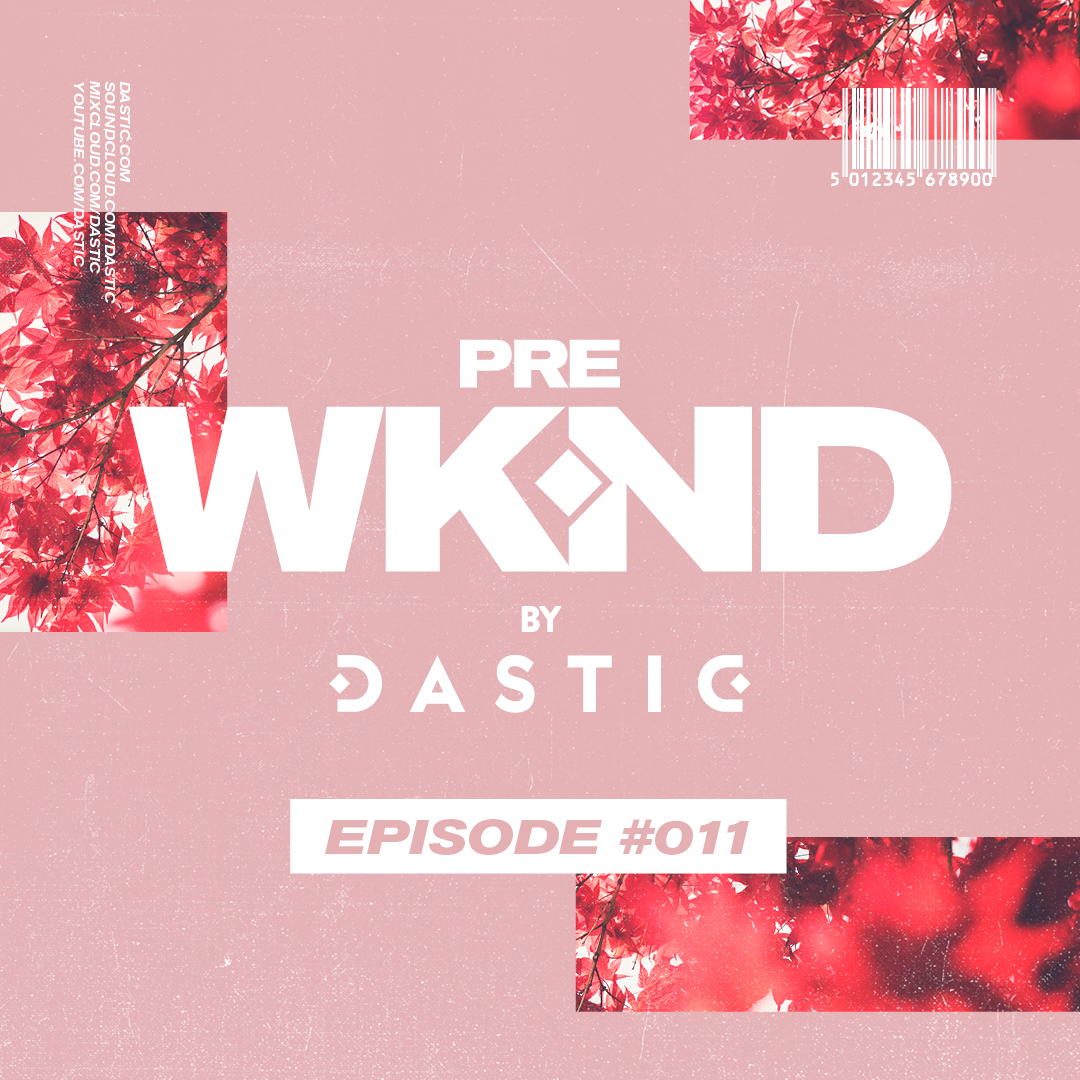 Pre WKND by Dastic - Episode 11