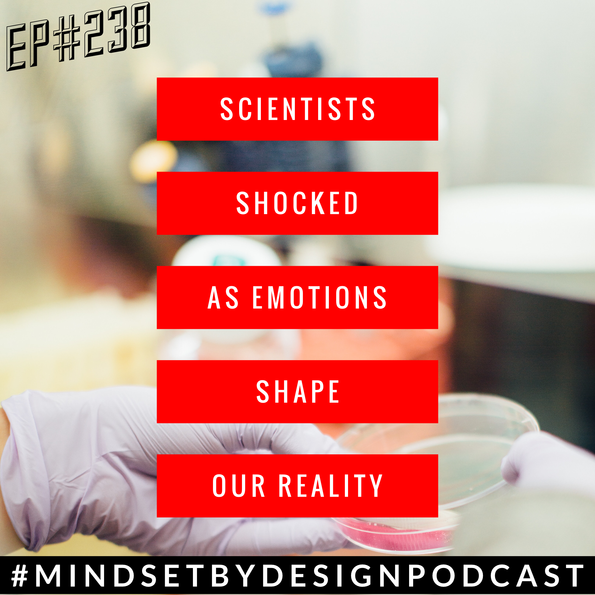 238: Scientists Shocked as Emotions Shape Our Reality