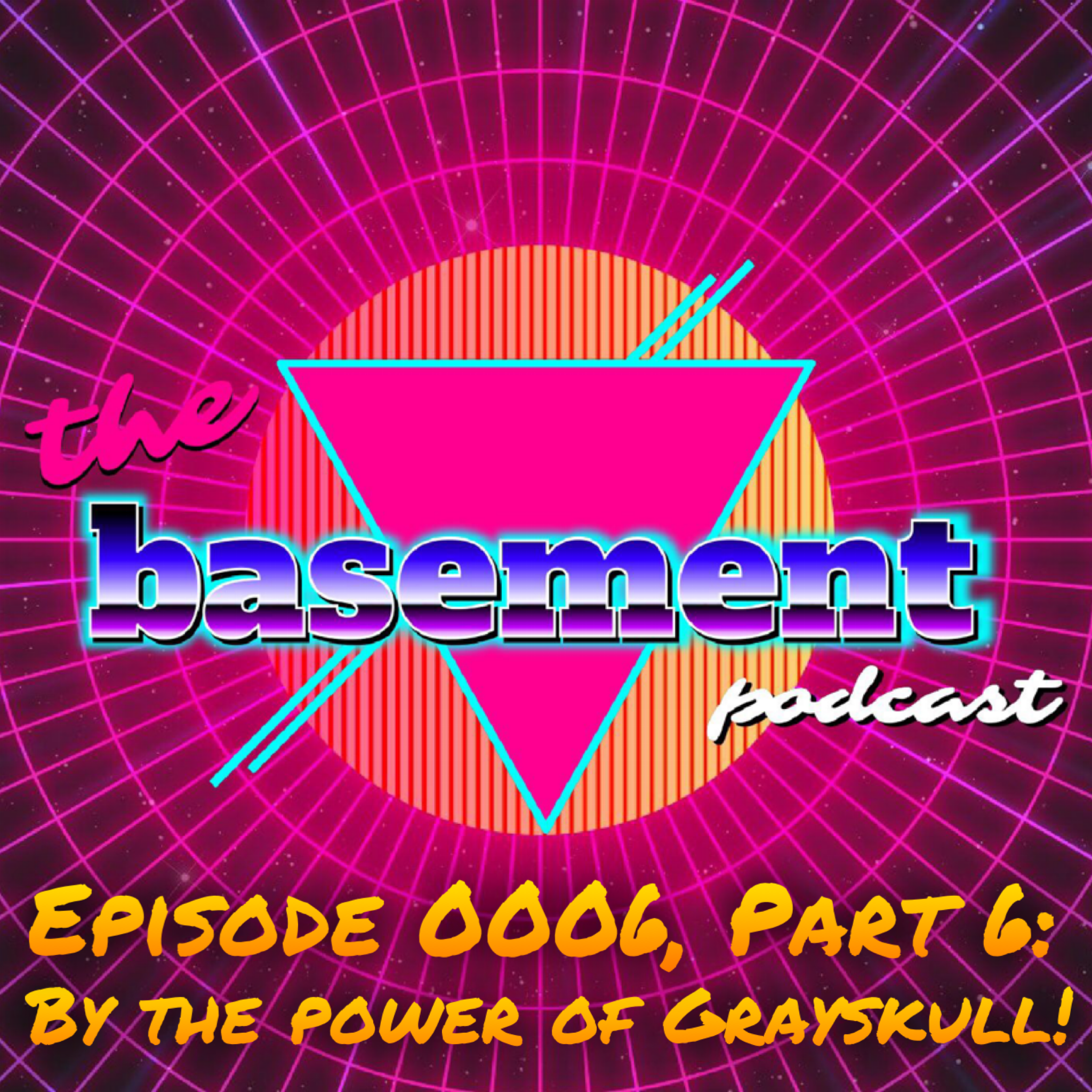Episode 0006, Part 5: By The Power Of Grayskull!