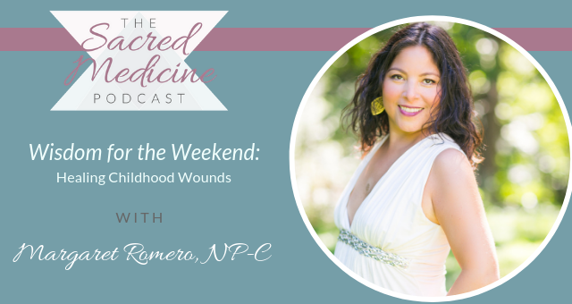 116: Wisdom for the Weekend: Healing Childhood Wounds