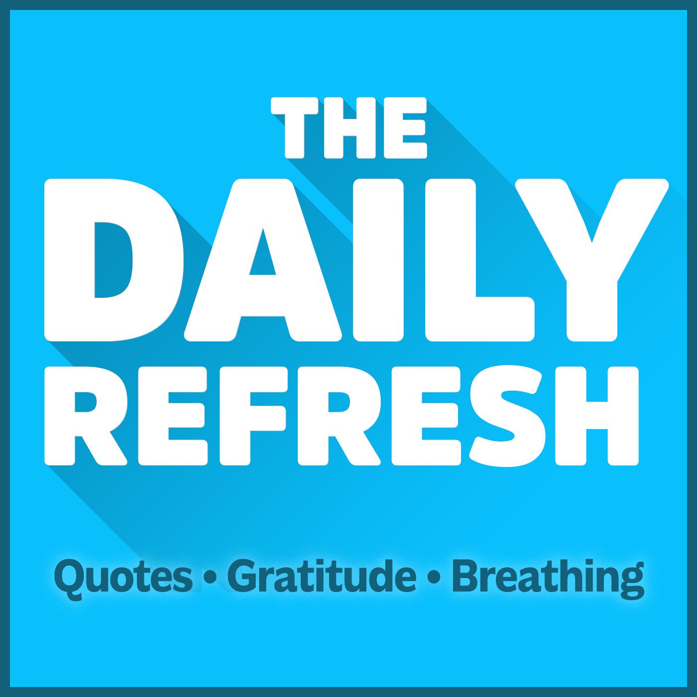 The Daily Refresh | Quotes - Gratitude - Guided Breathing
