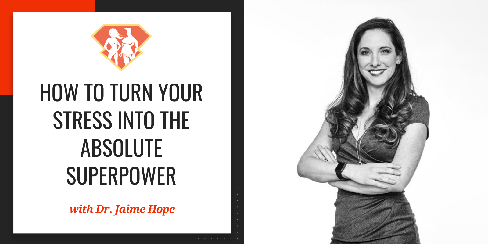 Ep. 258: How To Turn Your Stress Into The Absolute SuperPower W/ Dr. Jaime Hope