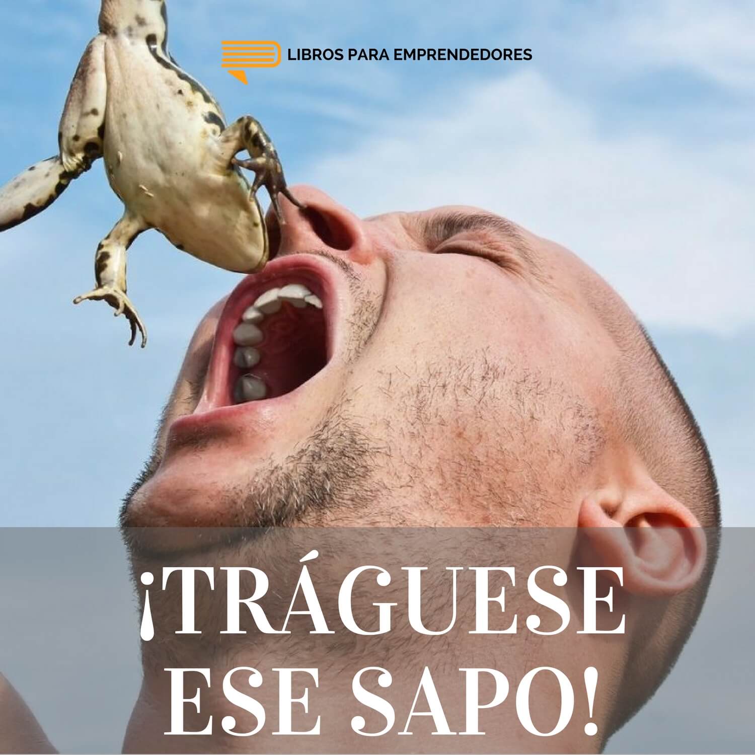 #085 - ¡Tráguese ese sapo! - Un resumen de Libros para Emprendedores #085 - ¡Tráguese ese sapo! - Un resumen de Libros para Emprendedores