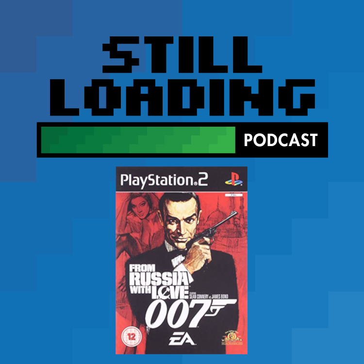 Still Loading #125: From Russia with Love