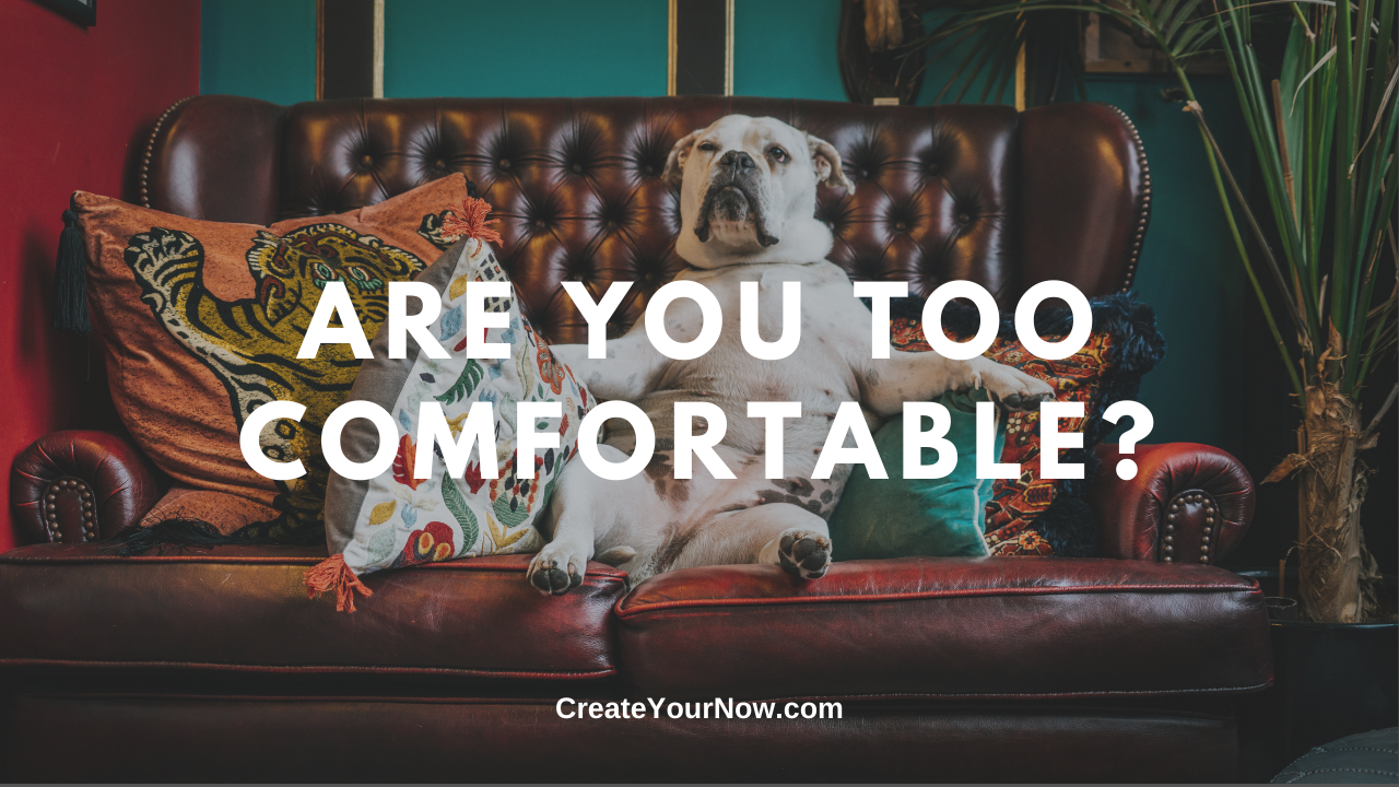 1743 Are You TOO Comfortable?