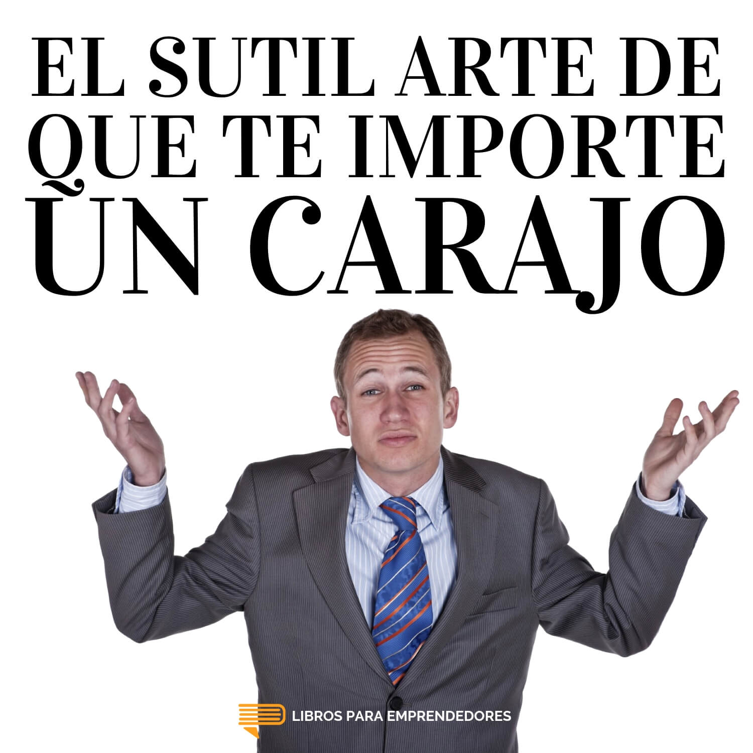 #098 - El Sutil Arte De Que Te Importe Un Carajo - Un resumen de Libros para Emprendedores #098 - El Sutil Arte De Que Te Importe Un Carajo - Un resumen de Libros para Emprendedores