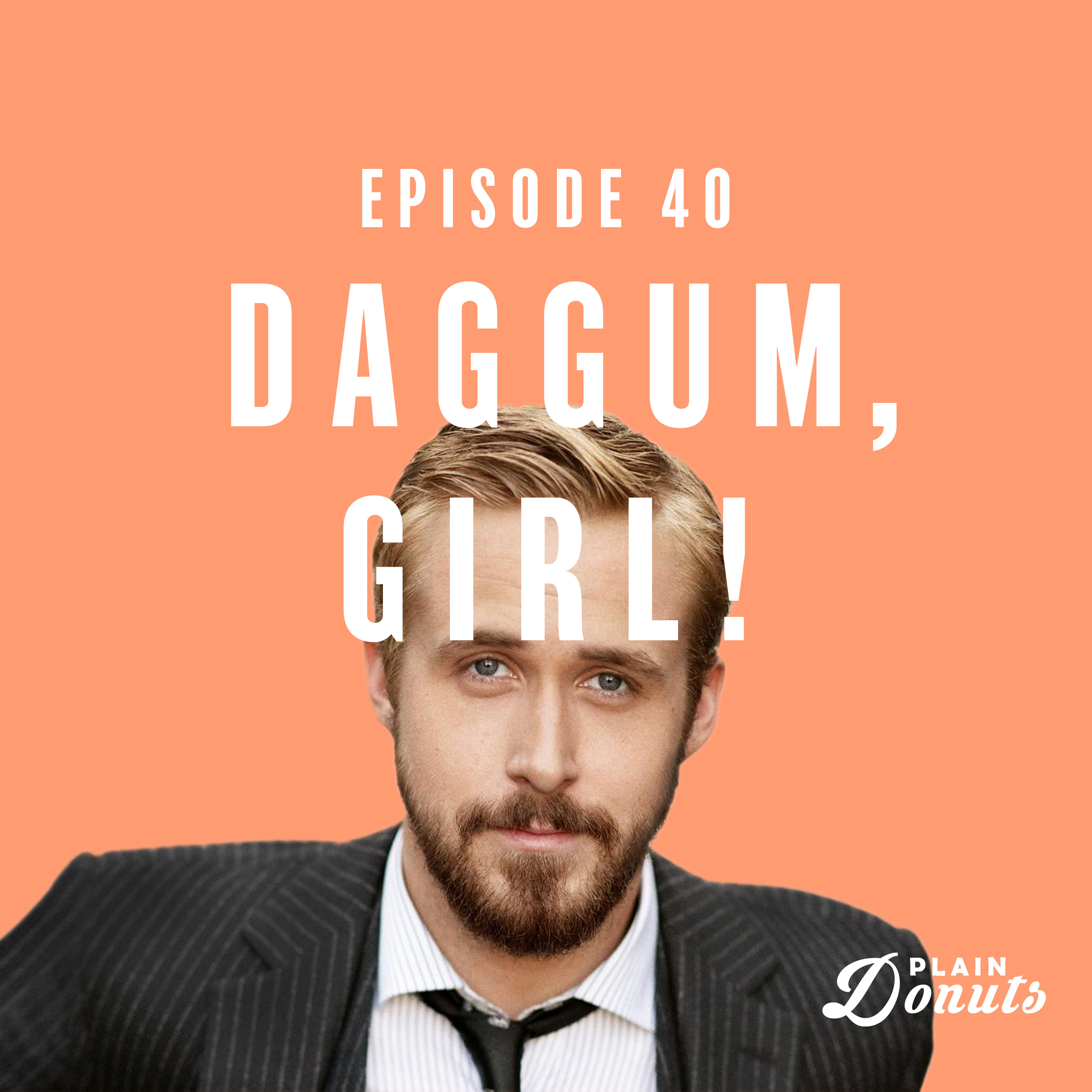 040 - Daggum, Girl!