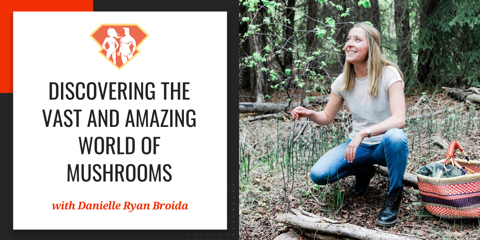 Ep. 260: Discovering The Vast And Amazing World Of Mushrooms W/ Danielle Ryan Broida