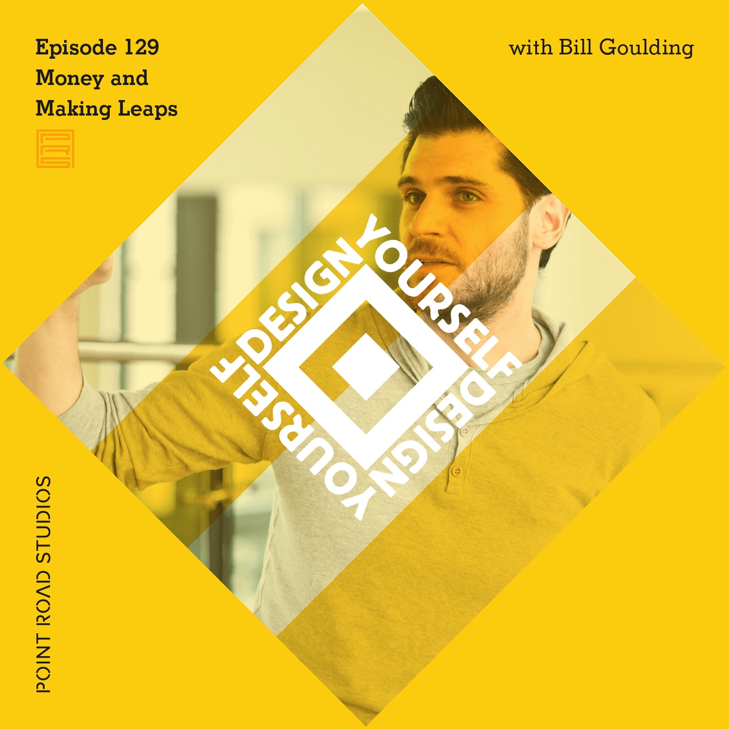 129: Money and Making Leaps with Bill Goulding