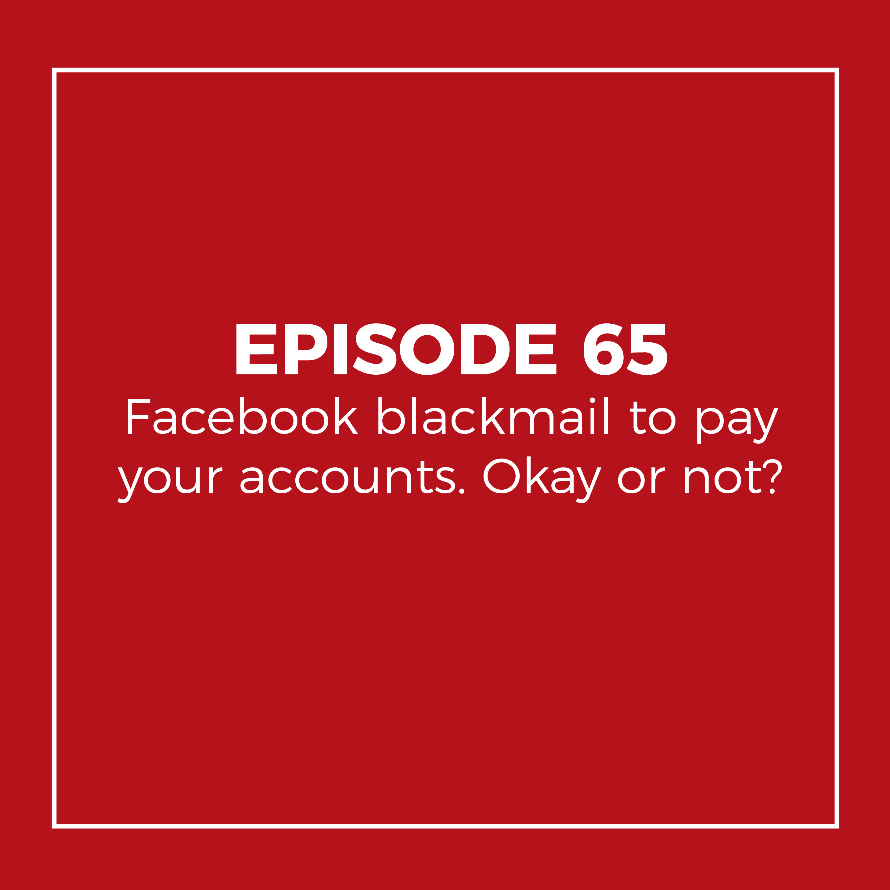 Facebook blackmail to pay your accounts. Okay or not?