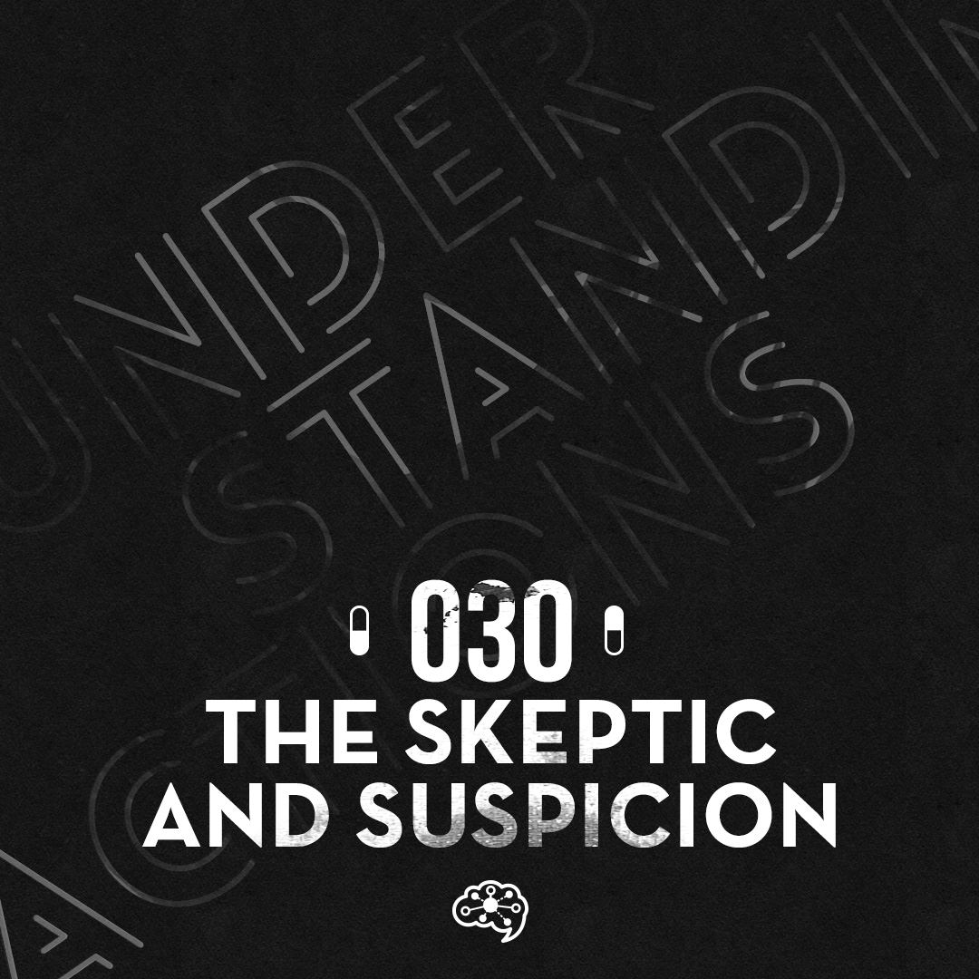 030 - The Skeptic and Suspicion