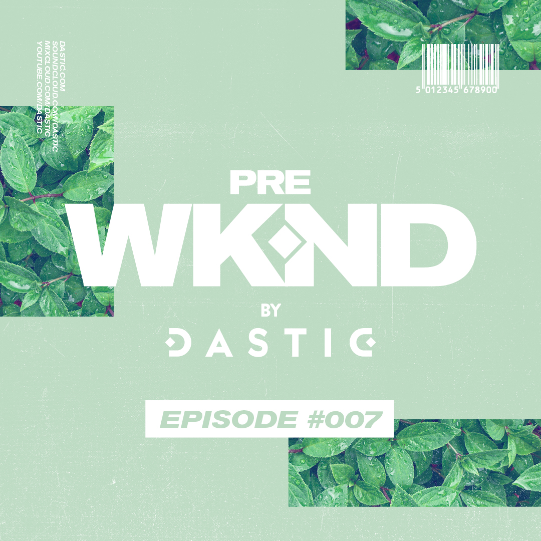 Pre WKND by Dastic - Episode 07