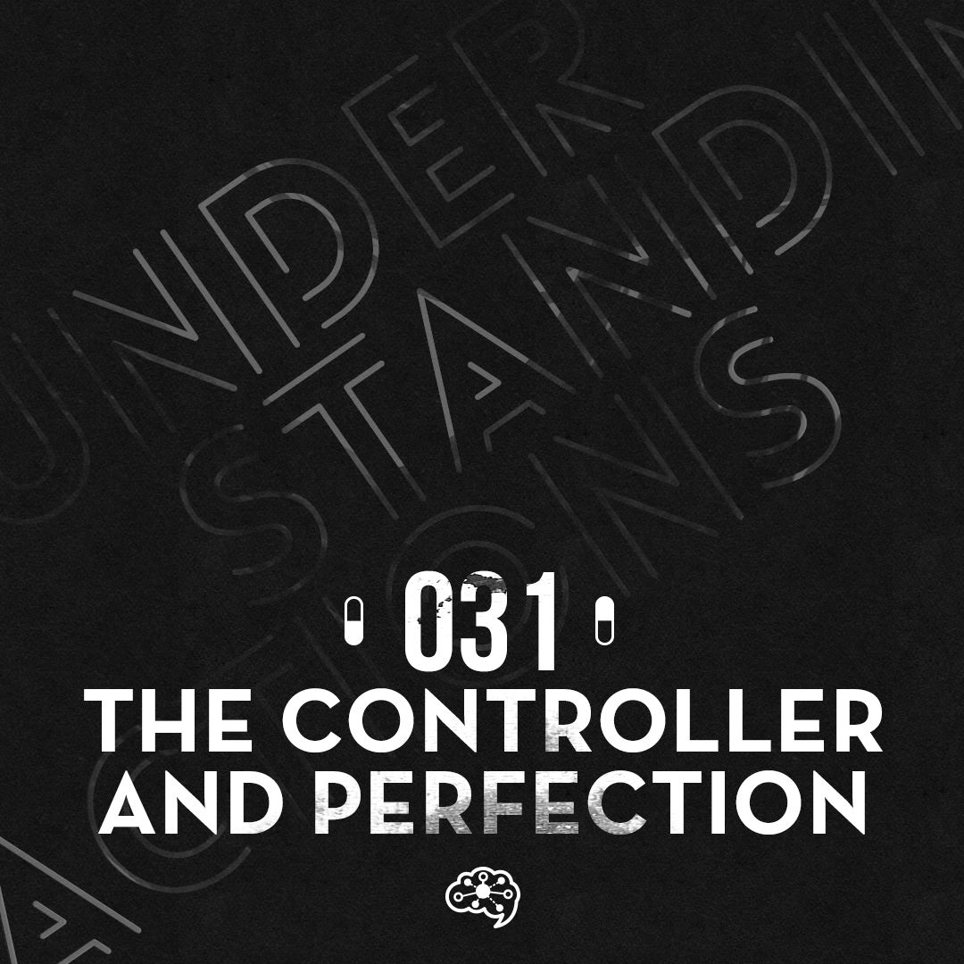 031 - The Controller and Perfection