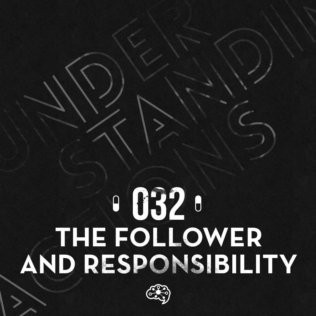 032 - The Follower and Responsibility