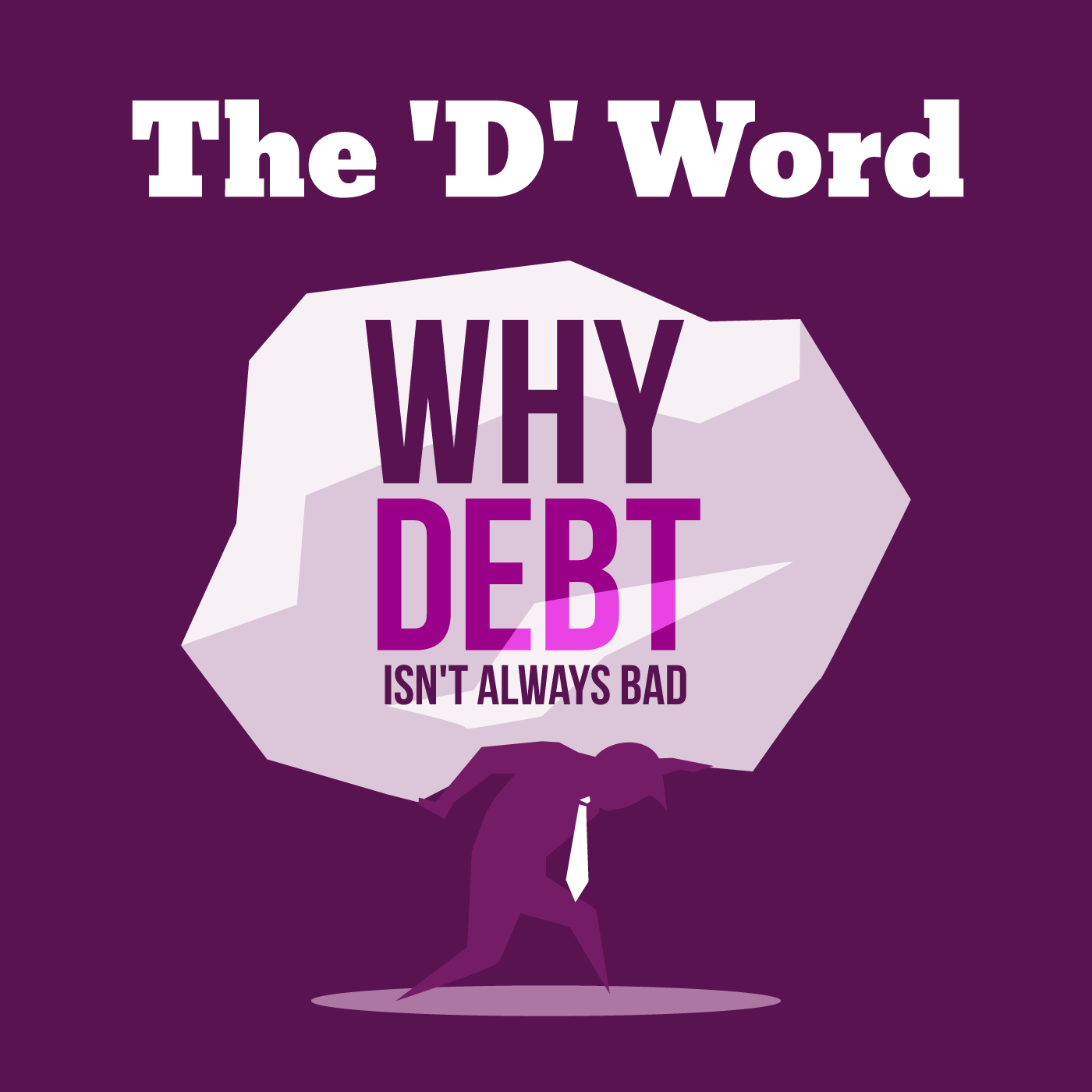 The 'D' Word - Why Debt Isn't Always Bad