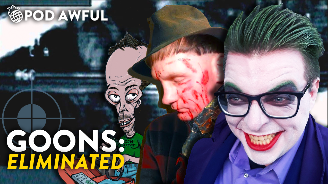 GOONS: ELIMINATED (Santa Cruz Joker, Bob Hickman, The Spiritual Smartass)