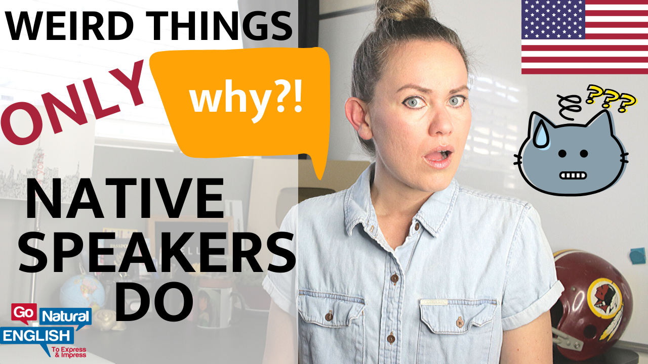 "Weird" things that native English speakers do