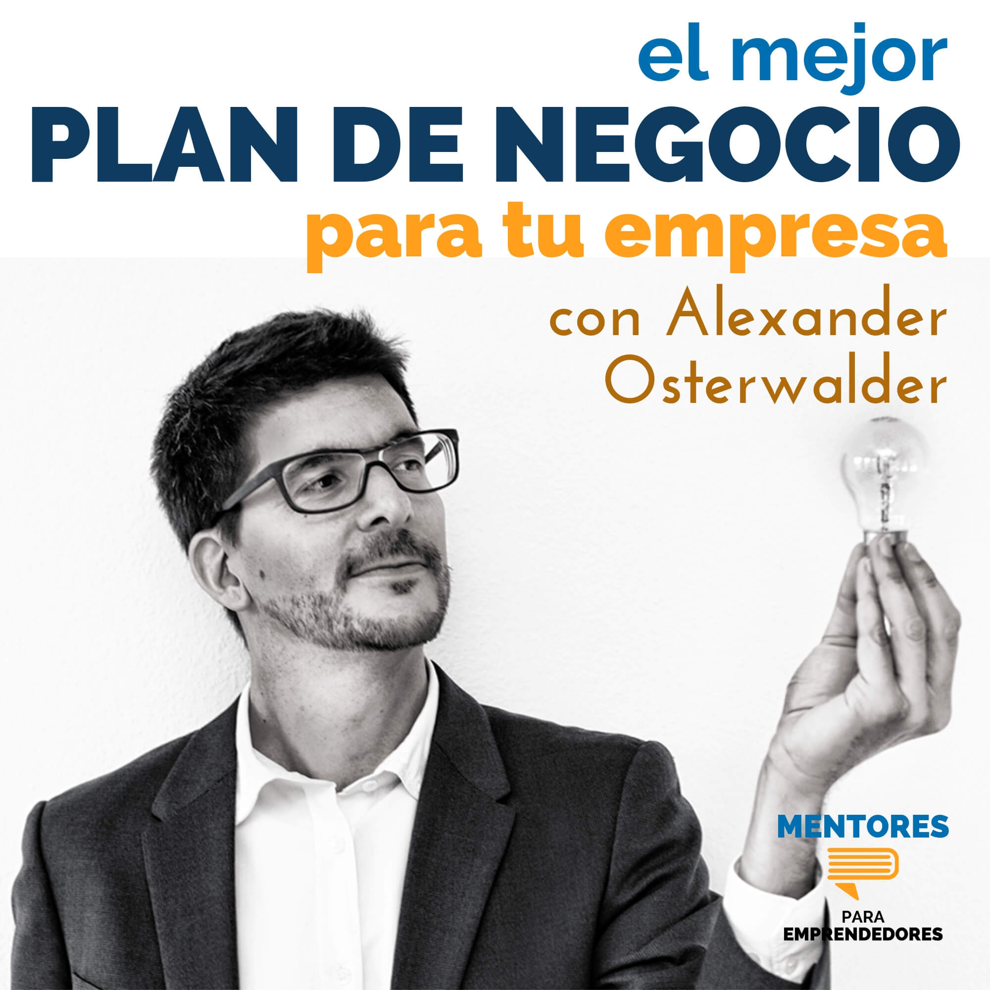 El Mejor Plan de Negocio para tu Empresa, con Alexander Osterwalder - MENTORES El Mejor Plan de Negocio para tu Empresa, con Alexander Osterwalder - MENTORES