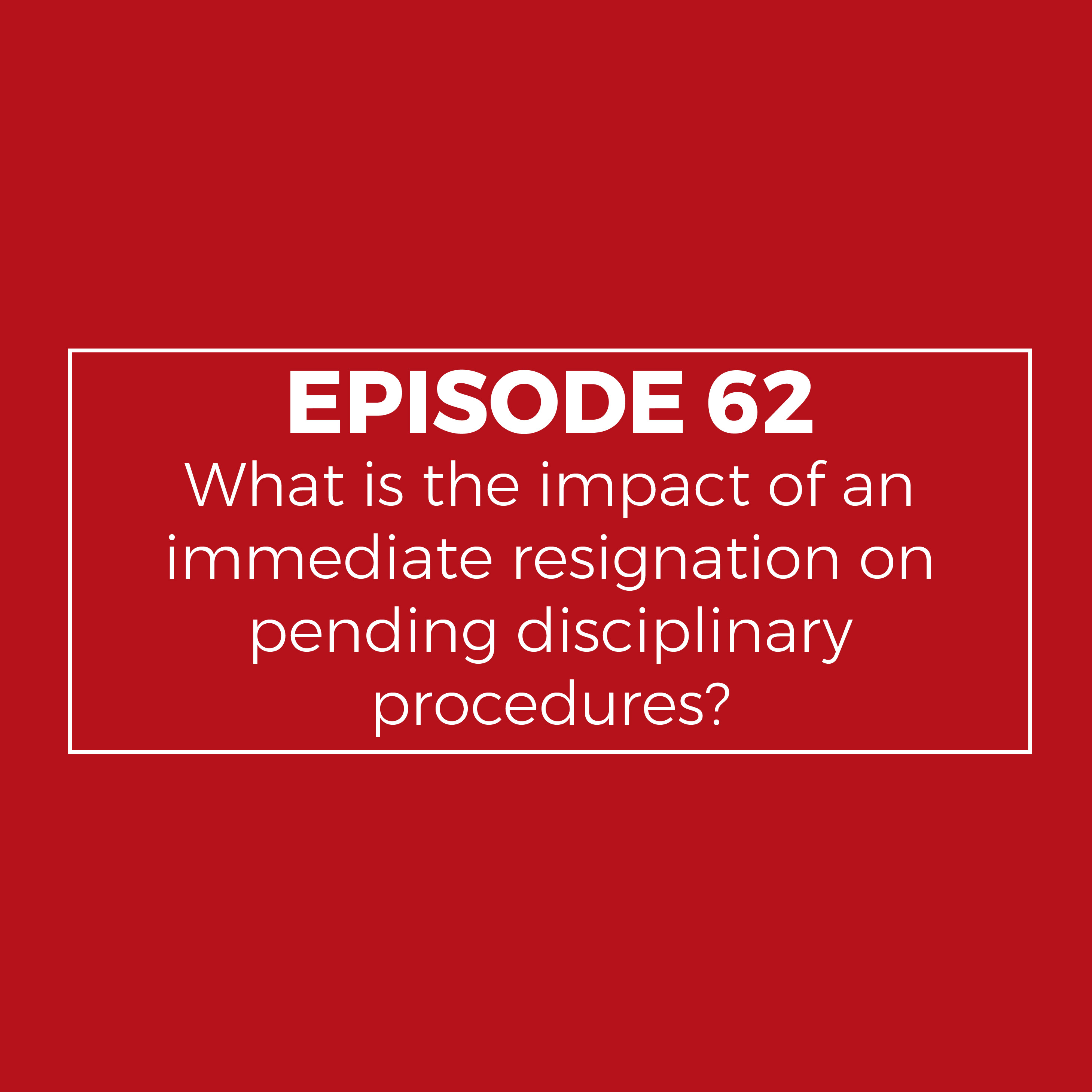What is the impact of an immediate resignation on pending disciplinary procedures?