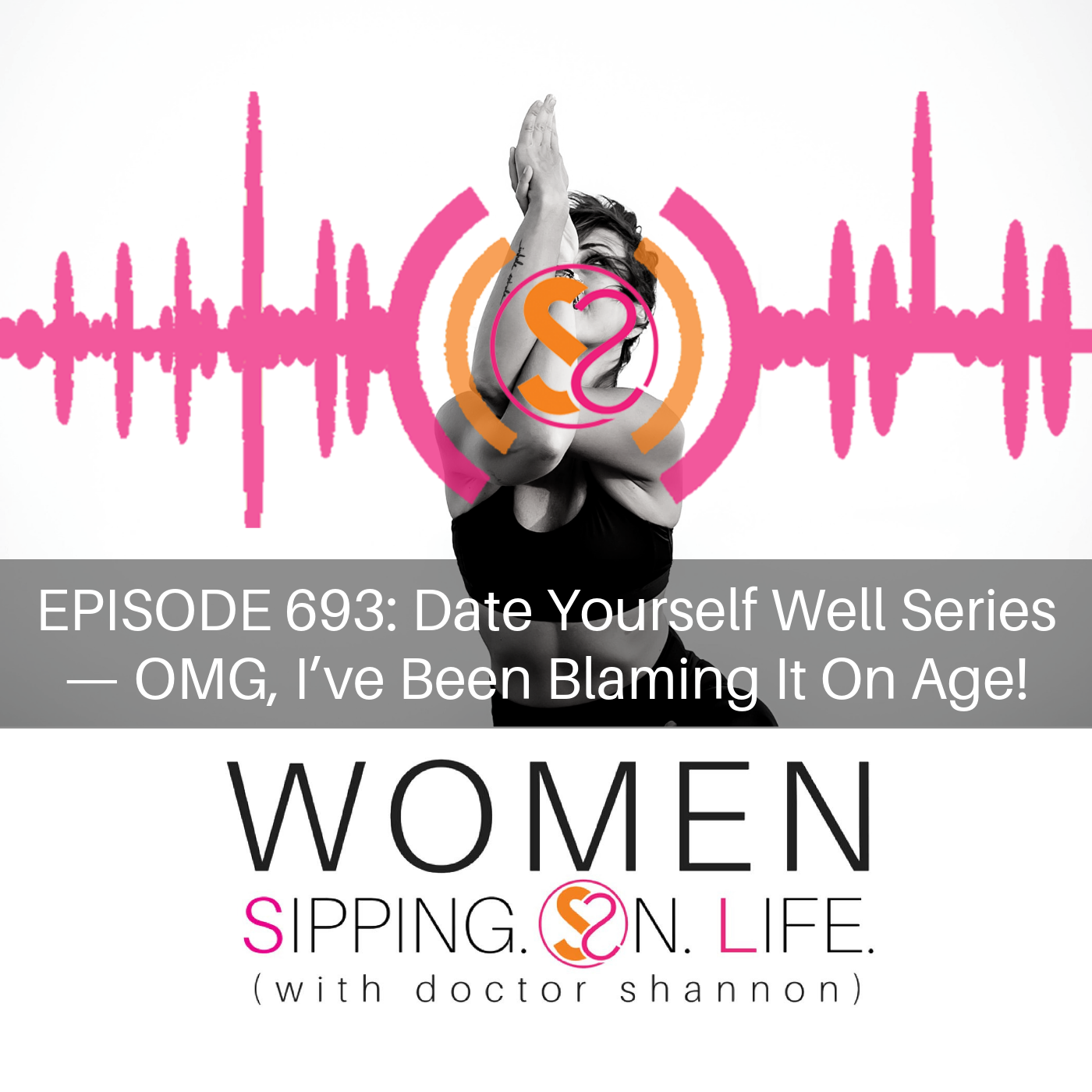 Date Yourself Well Series — OMG, I’ve Been Blaming It On Age!