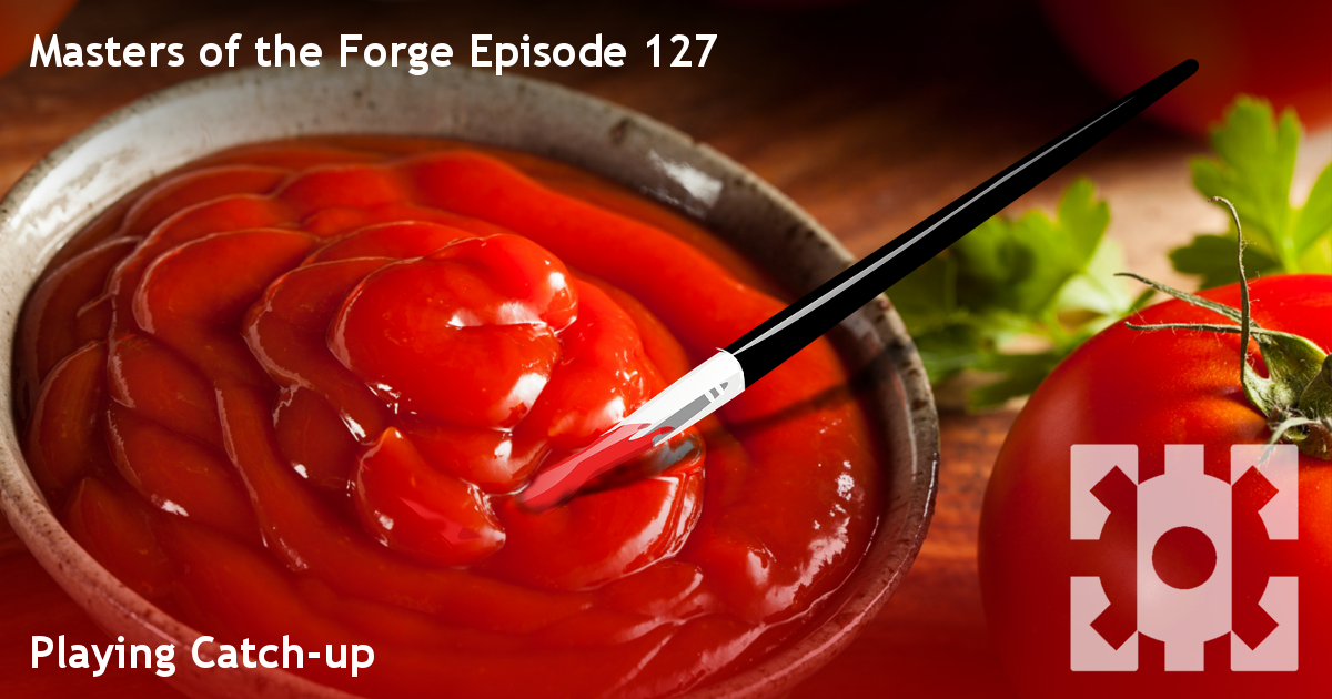 Masters of the Forge Episode 127 - Playing Catch-up