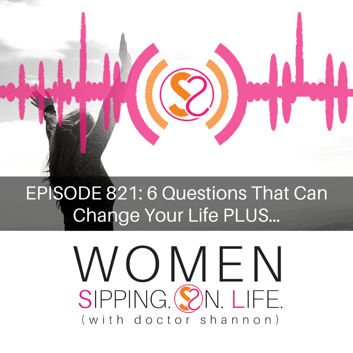 6 Questions That Can Change Your Life PLUS…