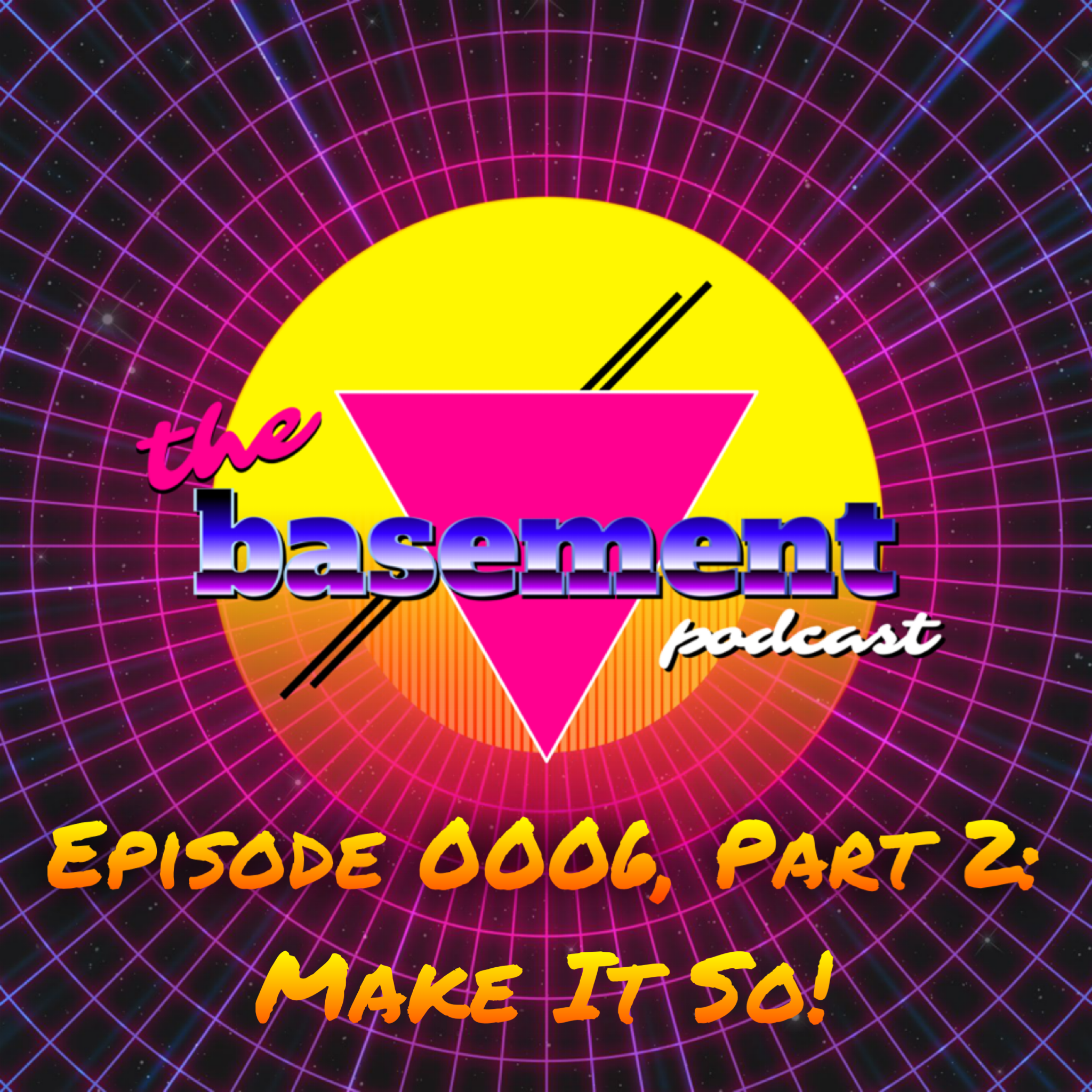 Episode 0006, Part 2: Make It So!