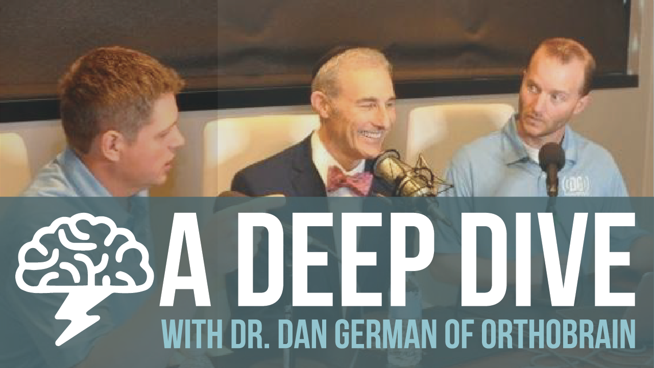 Episode 98: “A Deep Dive with Dr. Dan German of Orthobrain”