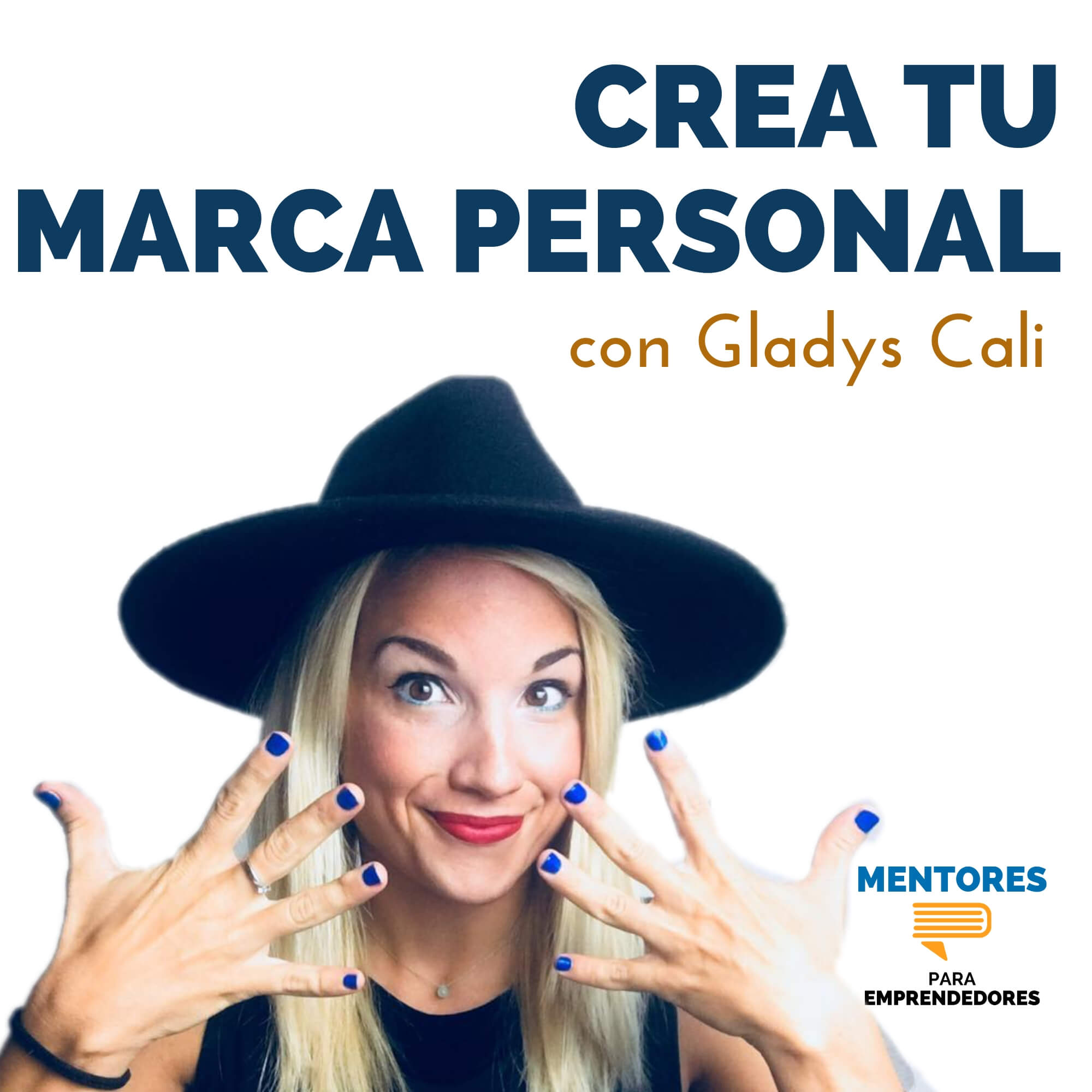 Crea tu marca personal, con Gladys Cali - MENTORES Crea tu marca personal, con Gladys Cali - MENTORES