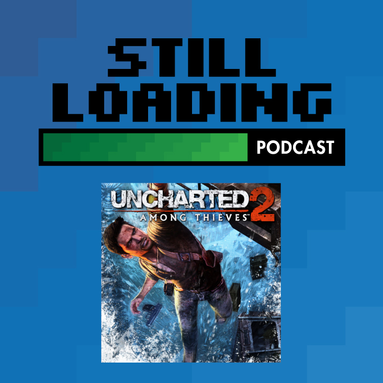 Still Loading #122: Uncharted 2