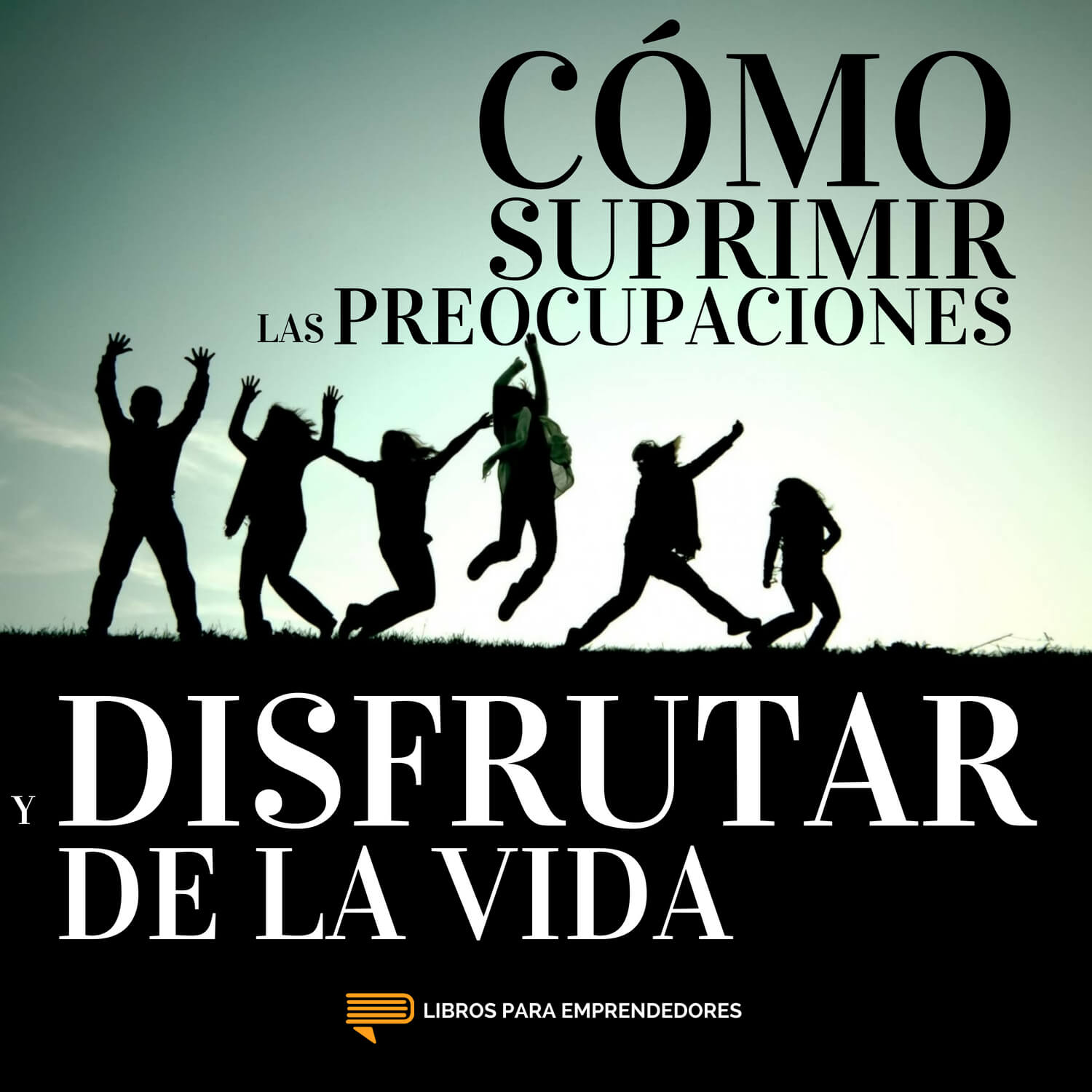 #088 Cómo Suprimir las Preocupaciones y Disfrutar de la Vida - Un Resumen de Libros para Emprendedores #088 Cómo Suprimir las Preocupaciones y Disfrutar de la Vida - Un Resumen de Libros para Emprendedores