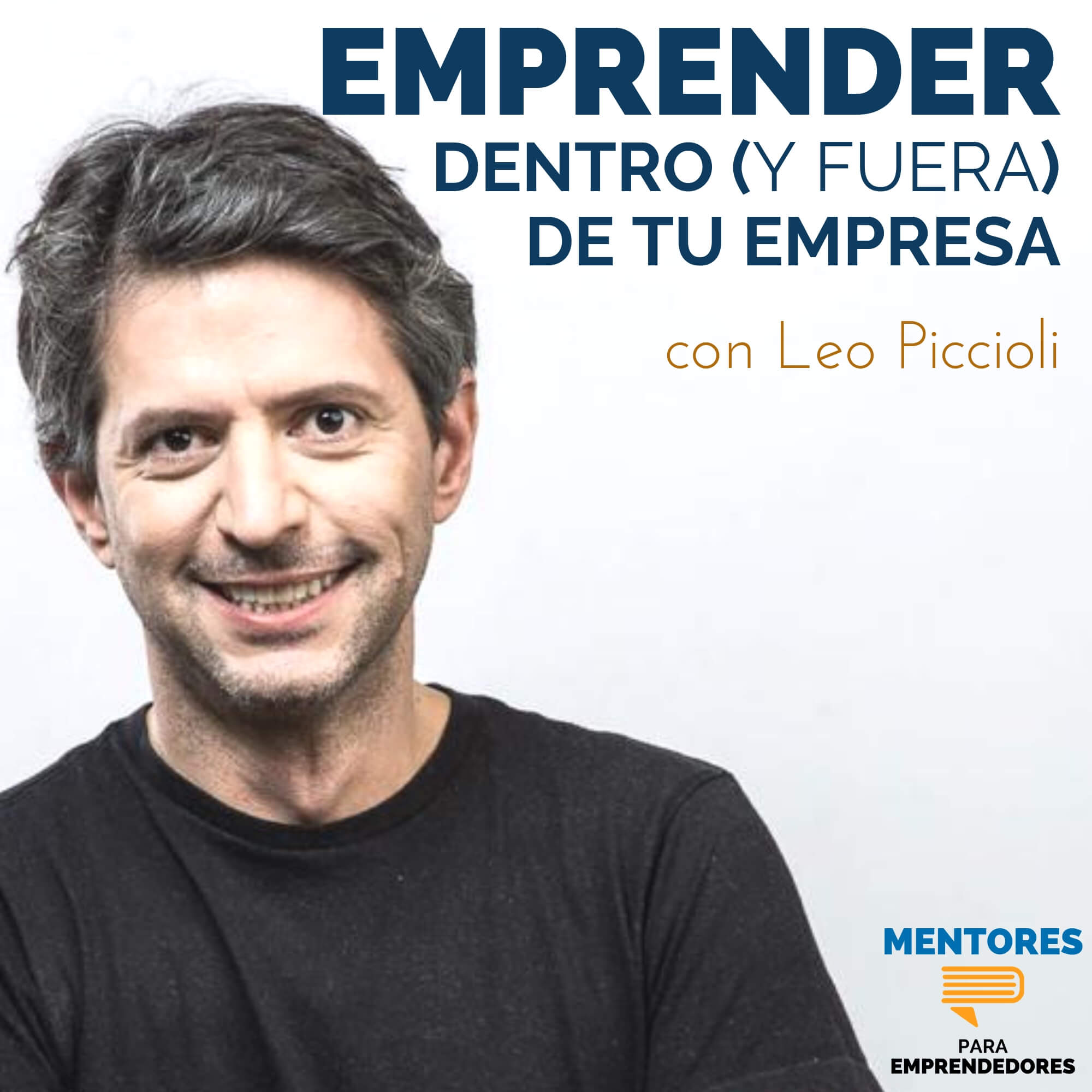 Emprender dentro y fuera de la empresa, con Leo Piccioli - MENTORES Emprender dentro y fuera de la empresa, con Leo Piccioli - MENTORES