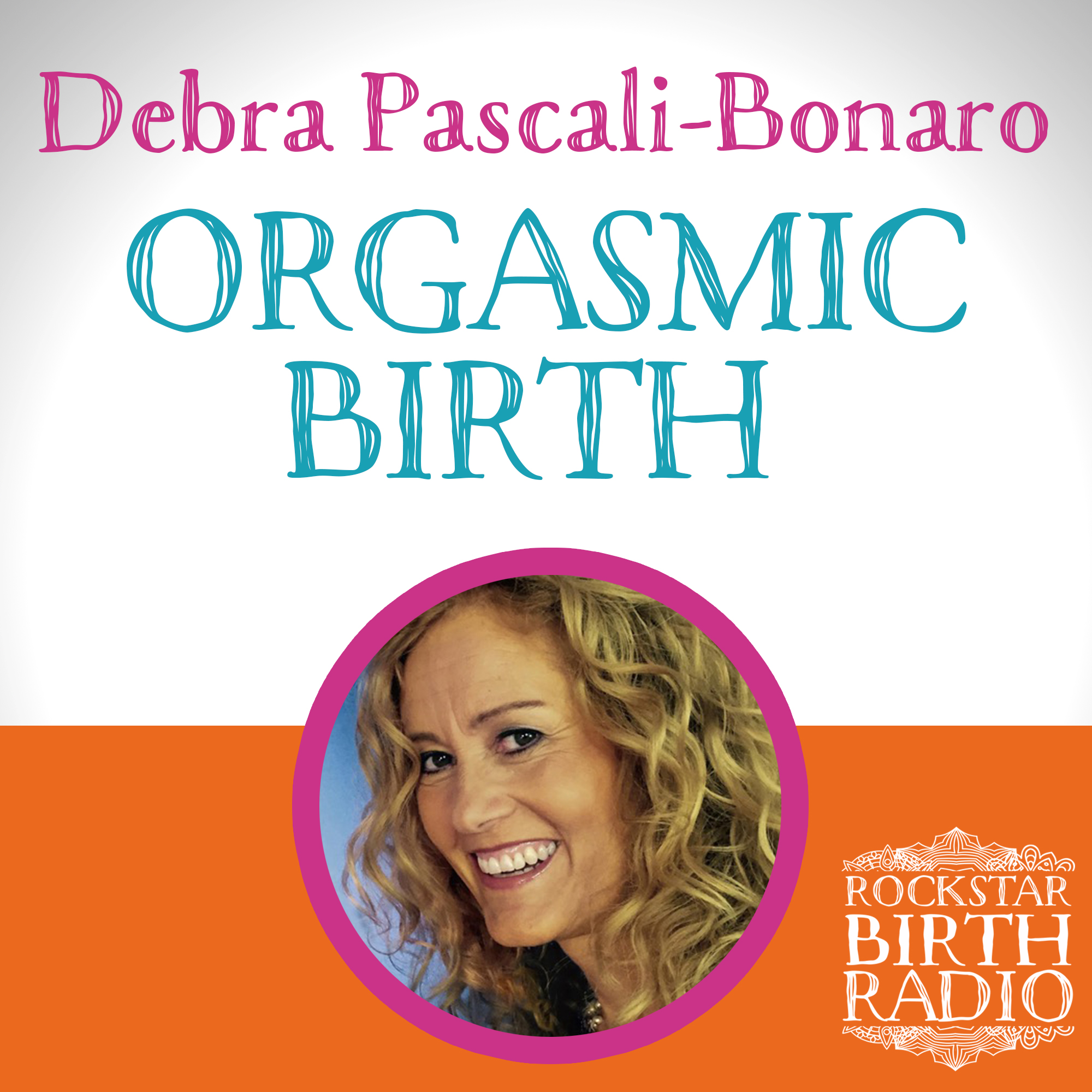 EP34 - DEBRA PASCALI-BONARO - ORGASMIC BIRTH