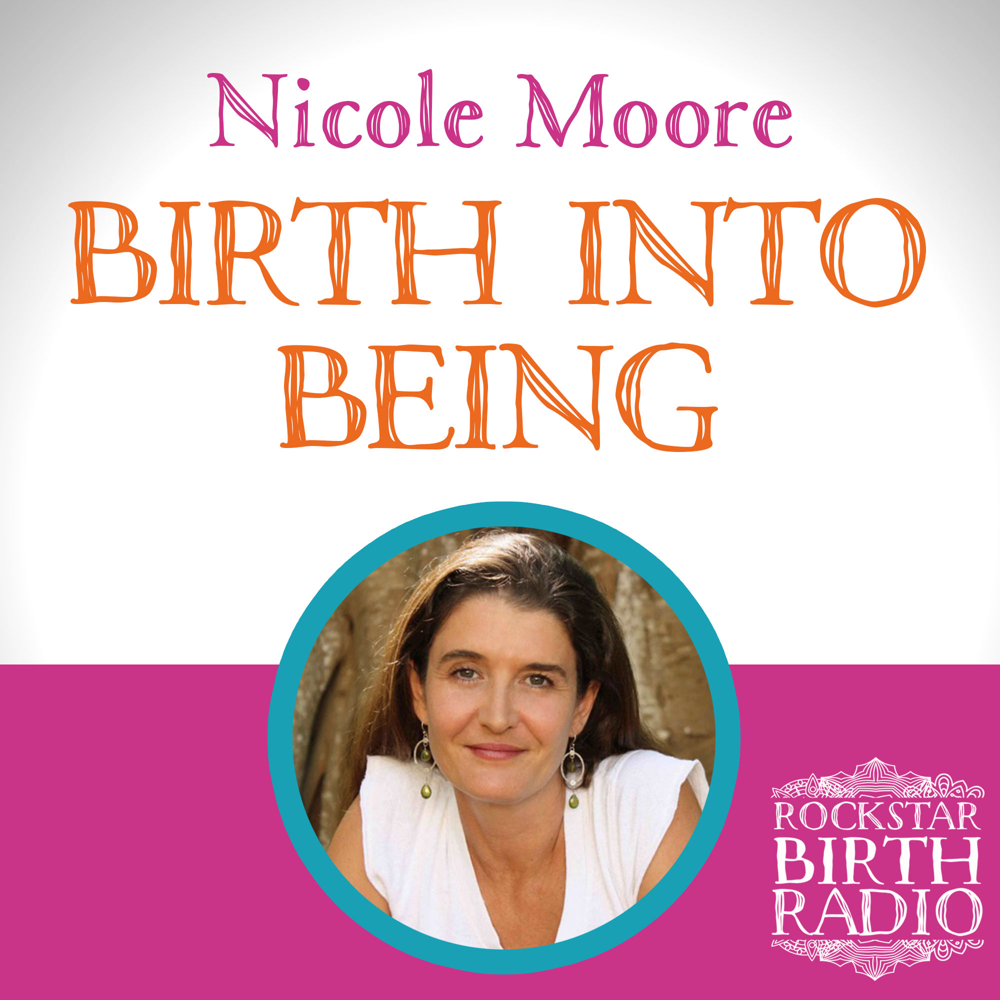 EP36 - NICOLE MOORE - BIRTH INTO BEING