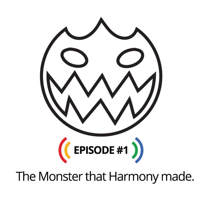 The monster that Harmony made
