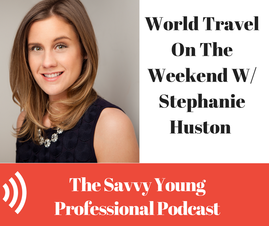 34. World Travel On The Weekend W/ Stephanie Huston