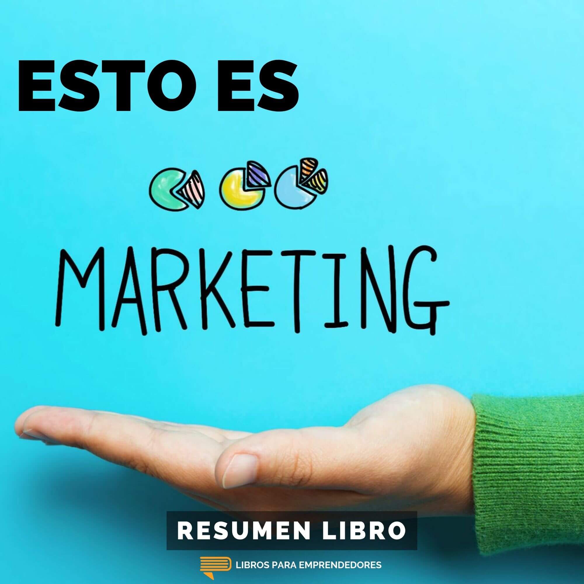 Esto Es Marketing, de Seth Godin - Un Resumen de Libros para Emprendedores