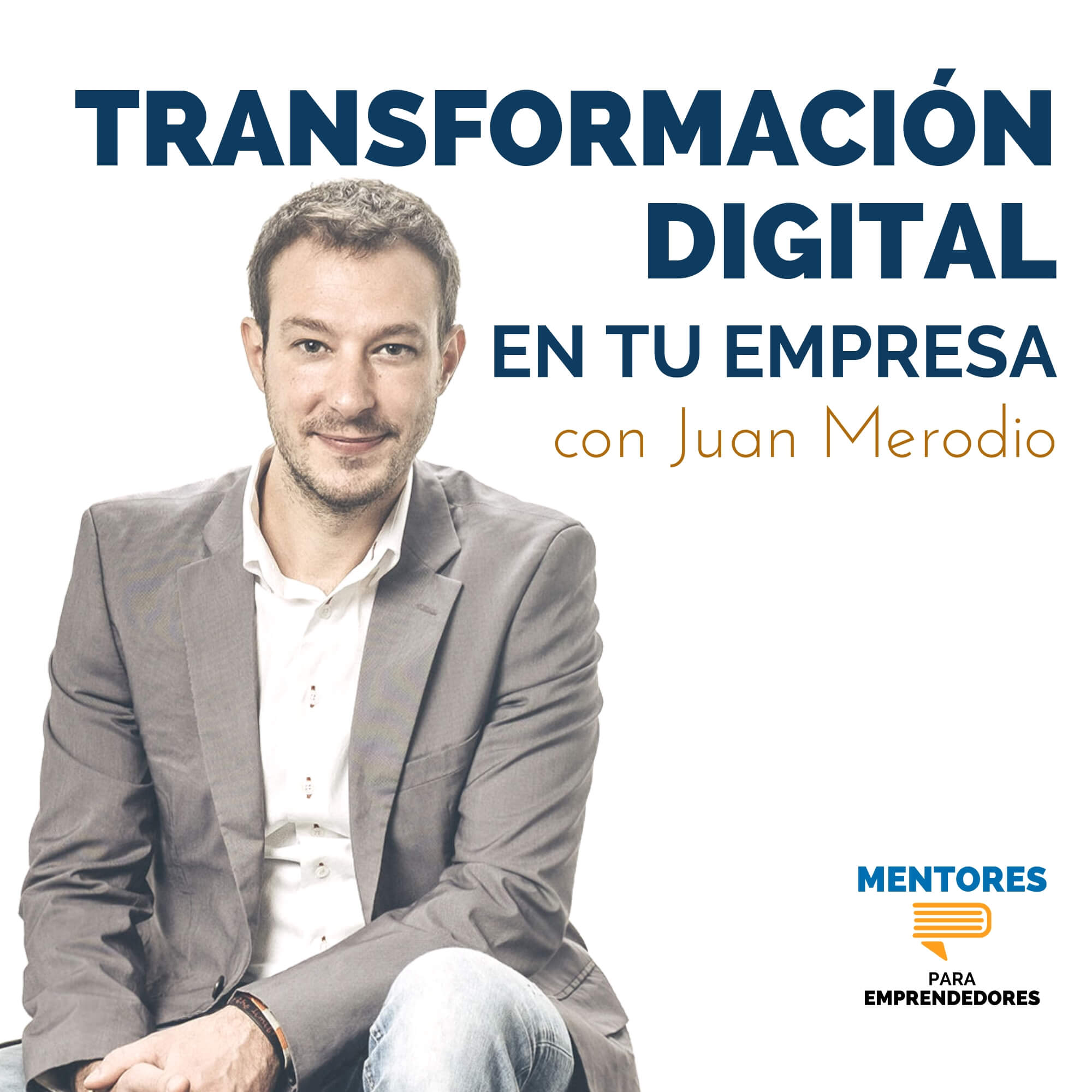 Transformación Digital en tu Empresa, con Juan Merodio - Mentores para Emprendedores Transformación Digital en tu Empresa, con Juan Merodio - Mentores para Emprendedores