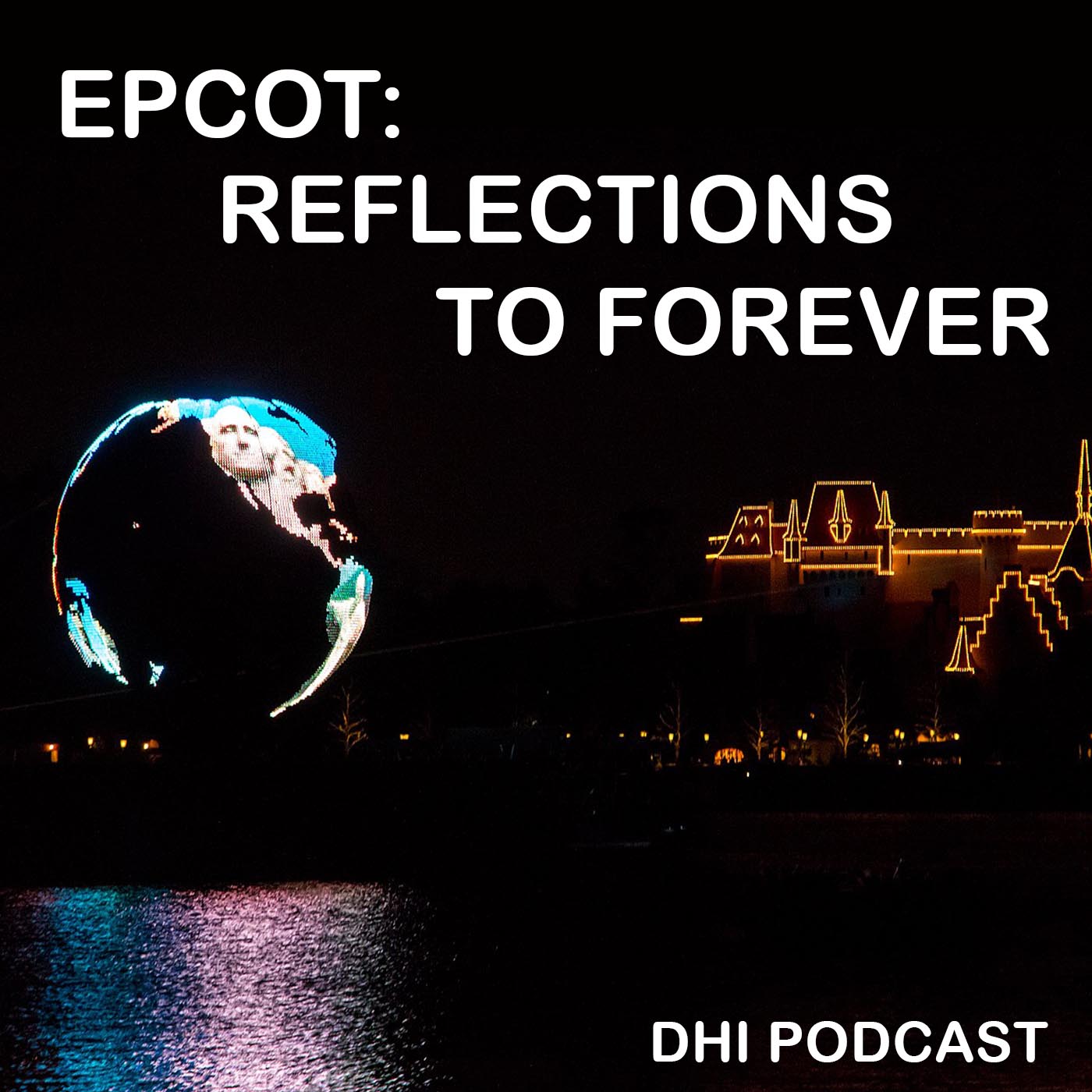 DHI 079 - EPCOT: Reflections to Forever - Part Two