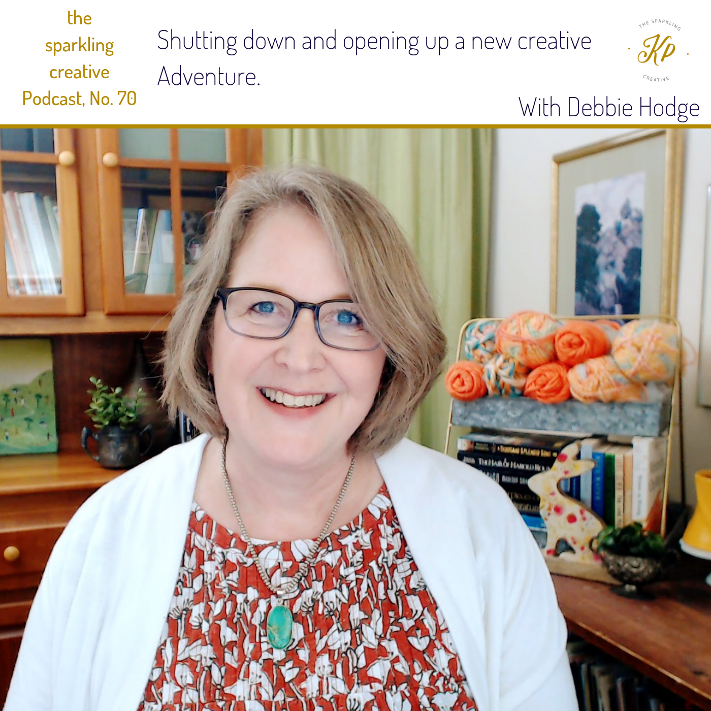 Ep. 70: Shutting down and opening up a new creative Adventure. With Debbie Hodge