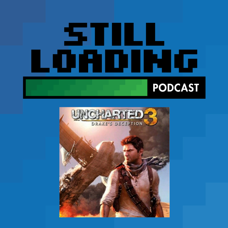 Still Loading #126: Uncharted 3