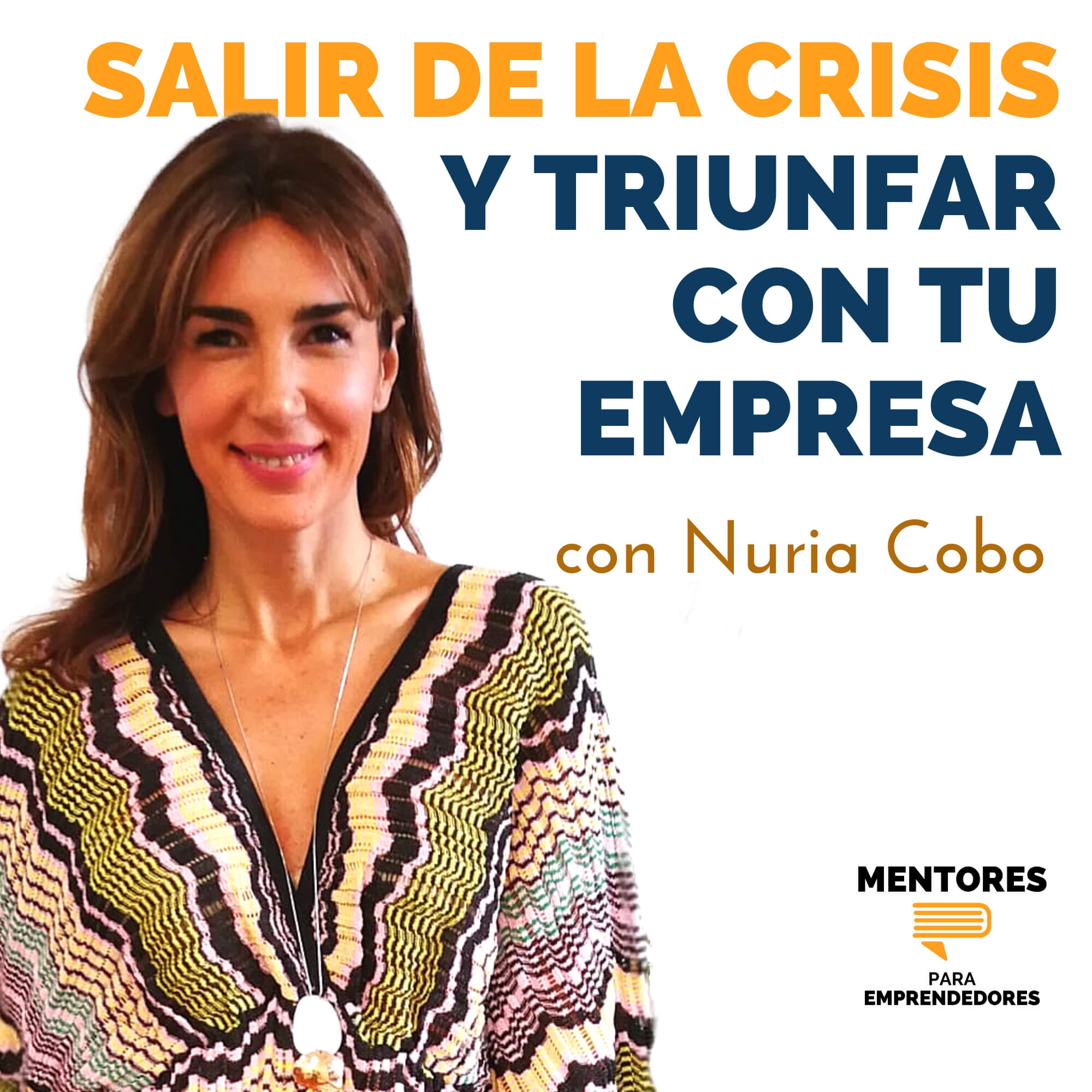 Cómo salir de la Crisis y triunfar con tu empresa, con Nuria Cobo - MENTORES Cómo salir de la Crisis y triunfar con tu empresa, con Nuria Cobo - MENTORES