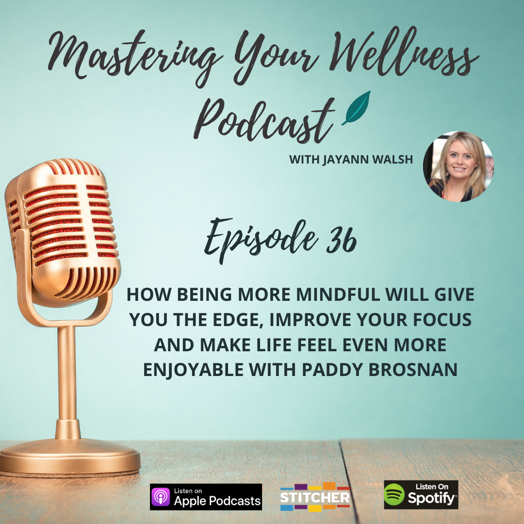 How Being More Mindful Will Give You The Edge, Improve Your Focus and Make Life Feel Even More Enjoyable with Paddy Brosnan