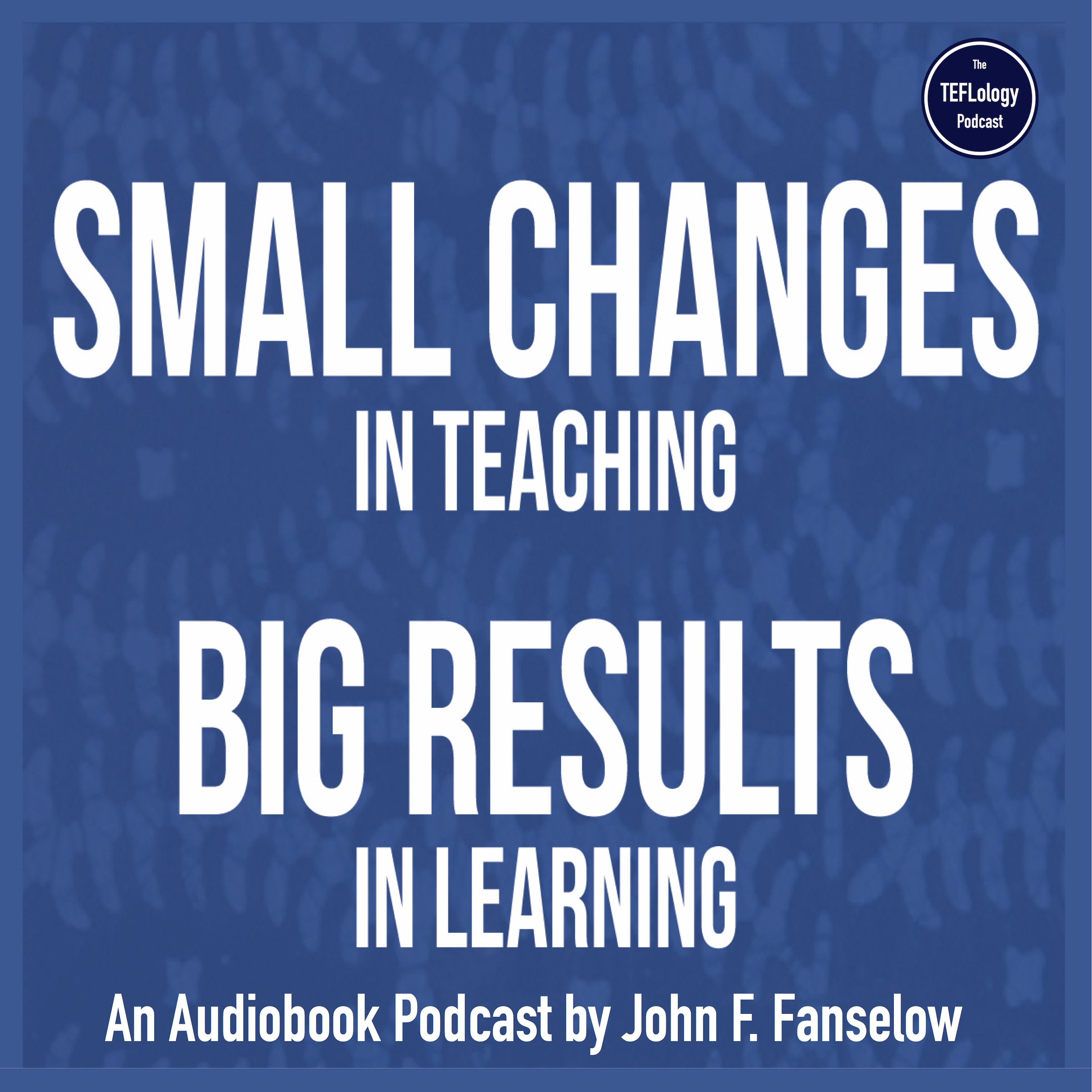 Ep. 1: Small Changes in Teaching, Big Results in Learning, with John Fanselow