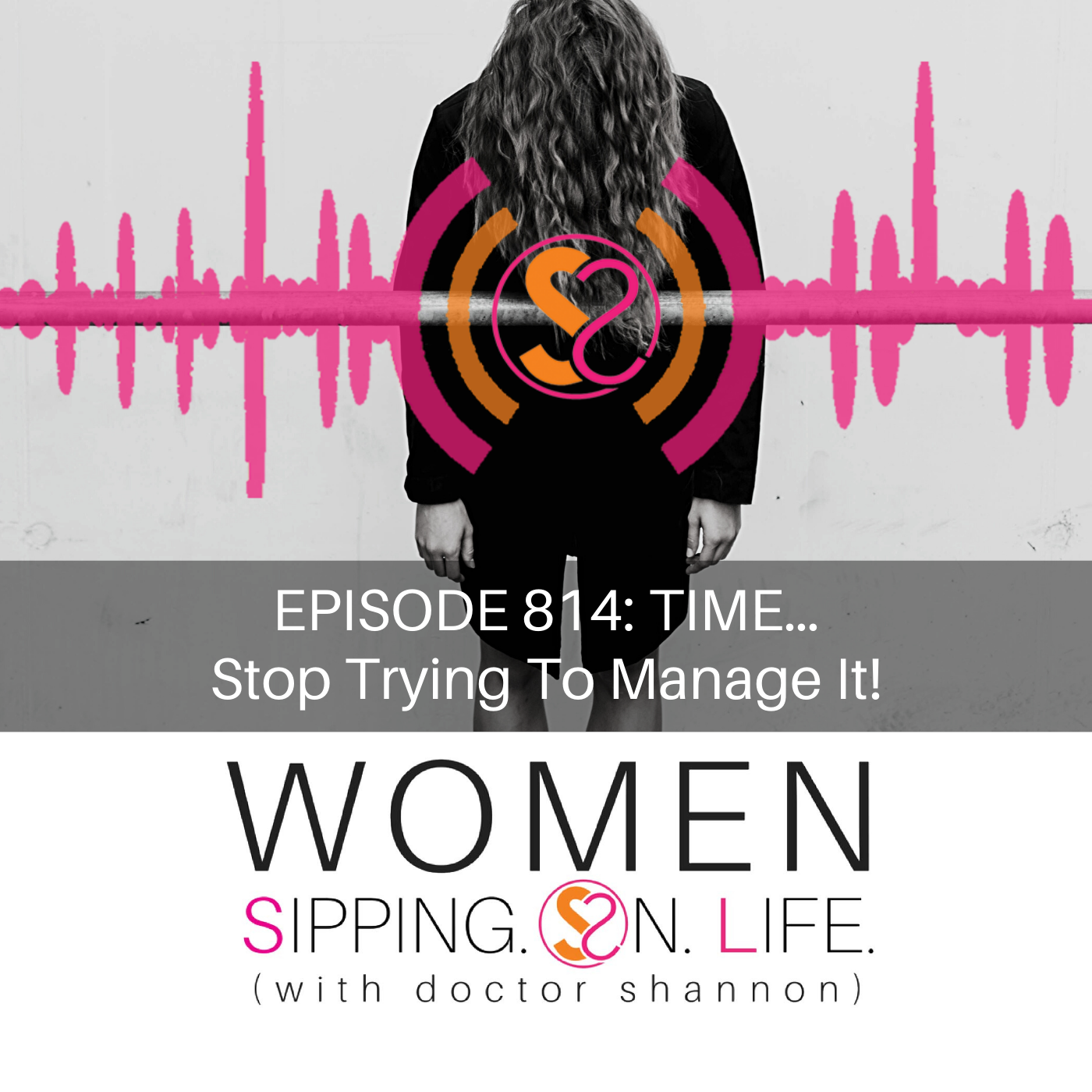 TIME…Stop Trying To Manage It!