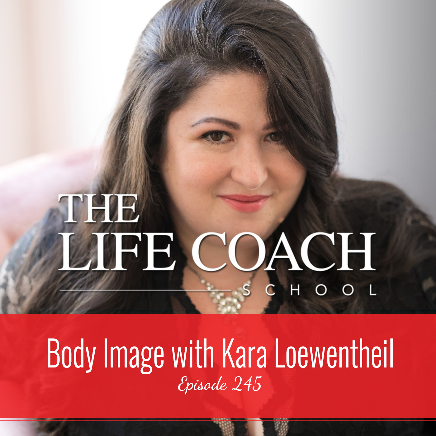 Ep #245: Body Image with Kara Loewentheil Ep #245: Body Image with Kara Loewentheil