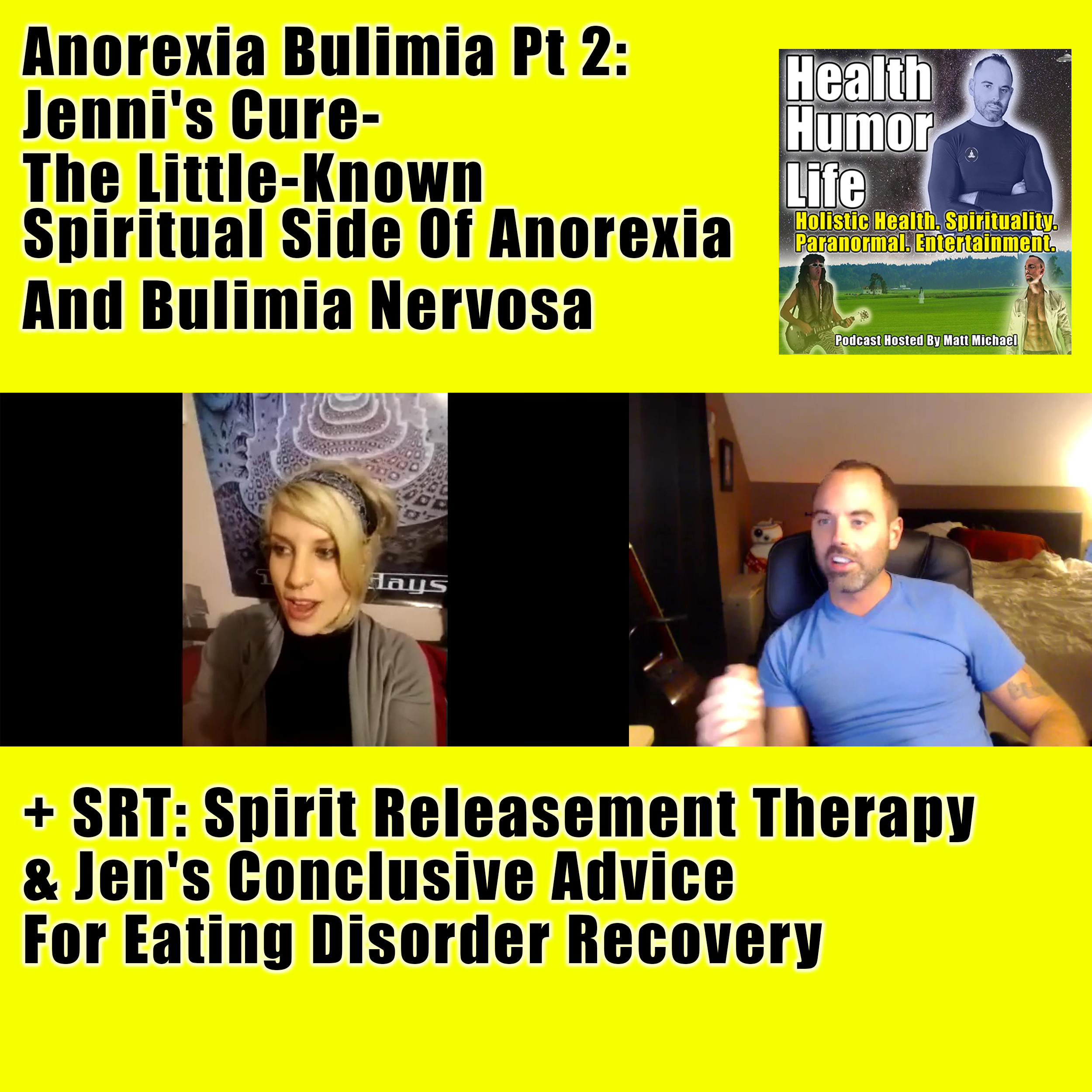 Anorexia Bulimia Pt 2: Jenni's Cure - The Little-Known Spiritual Side Of Anorexia And Bulimia Nervosa + SRT: Spirit Releasement Therapy + Jen's Conclusive Advice For Eating Disorder Recovery