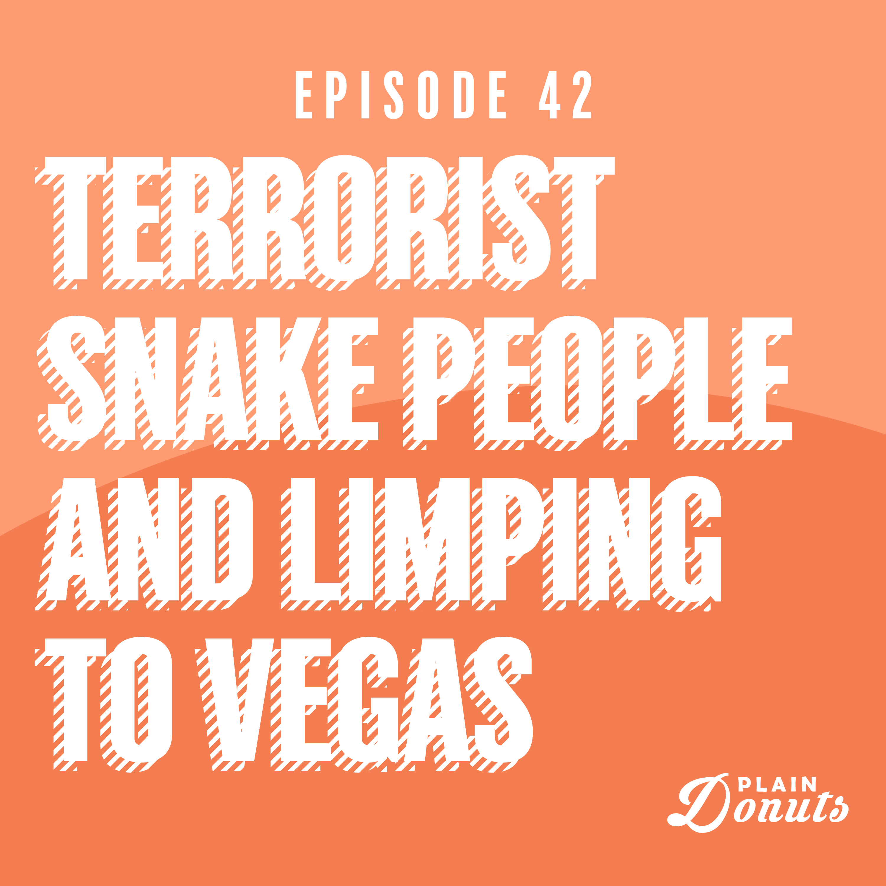 Terrorist Snake People and Limping to Vegas