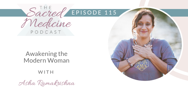 115: Awakening the Modern Woman with Asha Ramakrishna